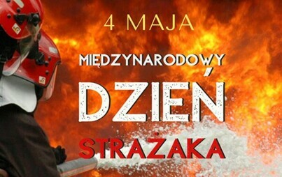 Zdjęcie do 4 Maja - Międzynarodowy Dzień Strażaka